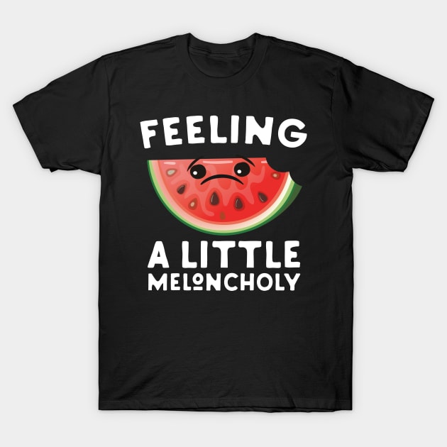 Feeling a Little Meloncholy T-Shirt by Eugenex